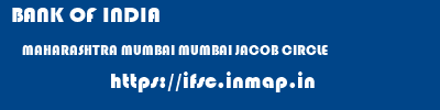 BANK OF INDIA  MAHARASHTRA MUMBAI MUMBAI JACOB CIRCLE  ifsc code